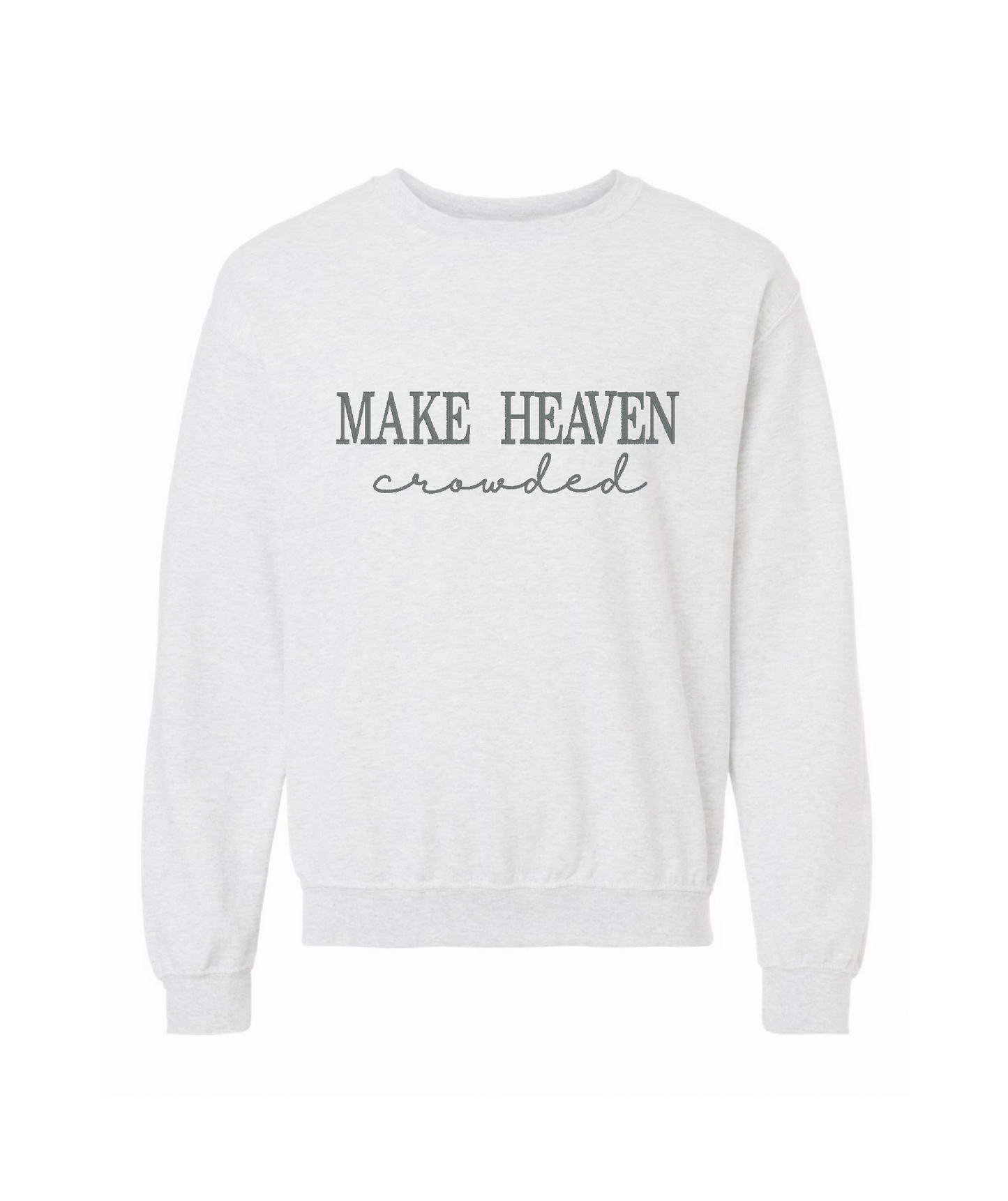 Make Heaven Crowded Sweatshirt PREORDER